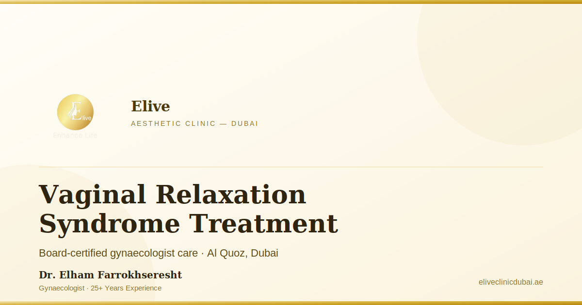 vaginal relaxation syndrome treatment dubai by Dr Elham 